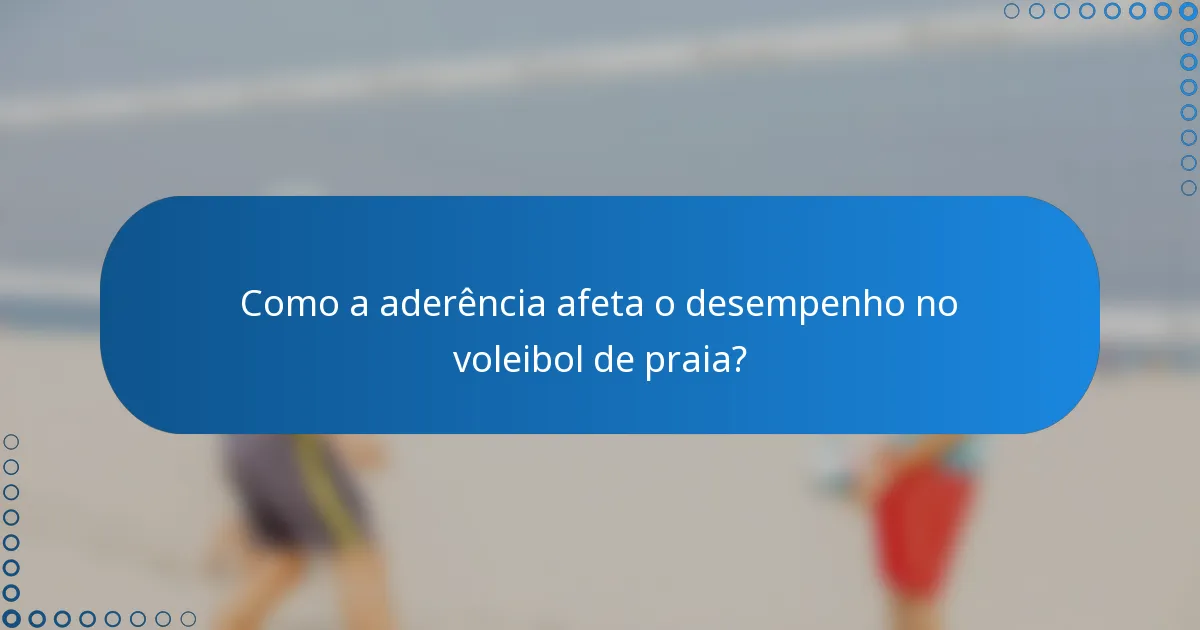 Como a aderência afeta o desempenho no voleibol de praia?