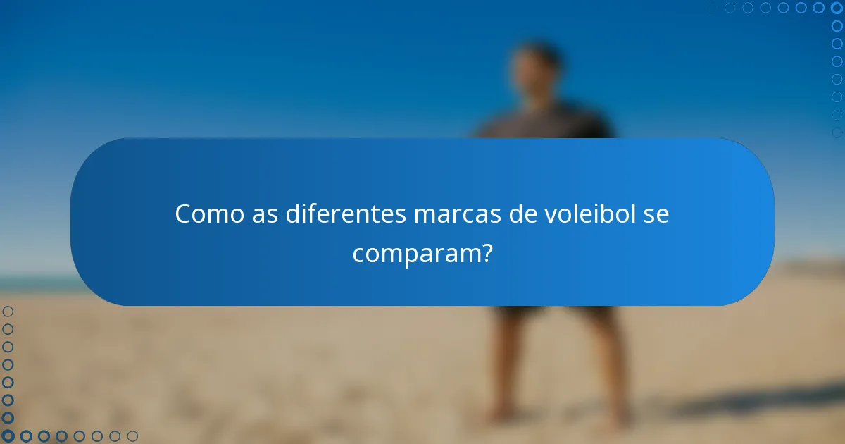 Como as diferentes marcas de voleibol se comparam?