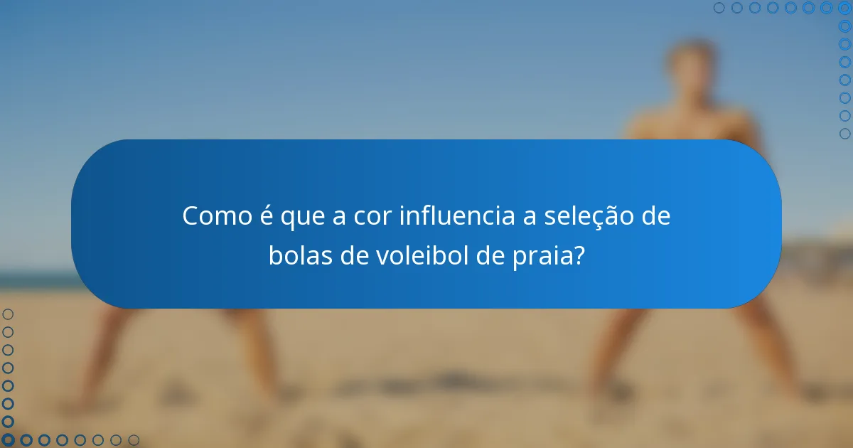 Como é que a cor influencia a seleção de bolas de voleibol de praia?