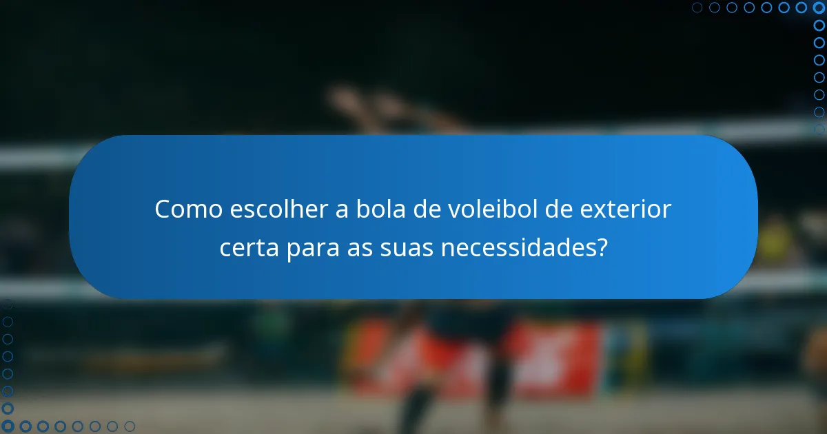 Como escolher a bola de voleibol de exterior certa para as suas necessidades?