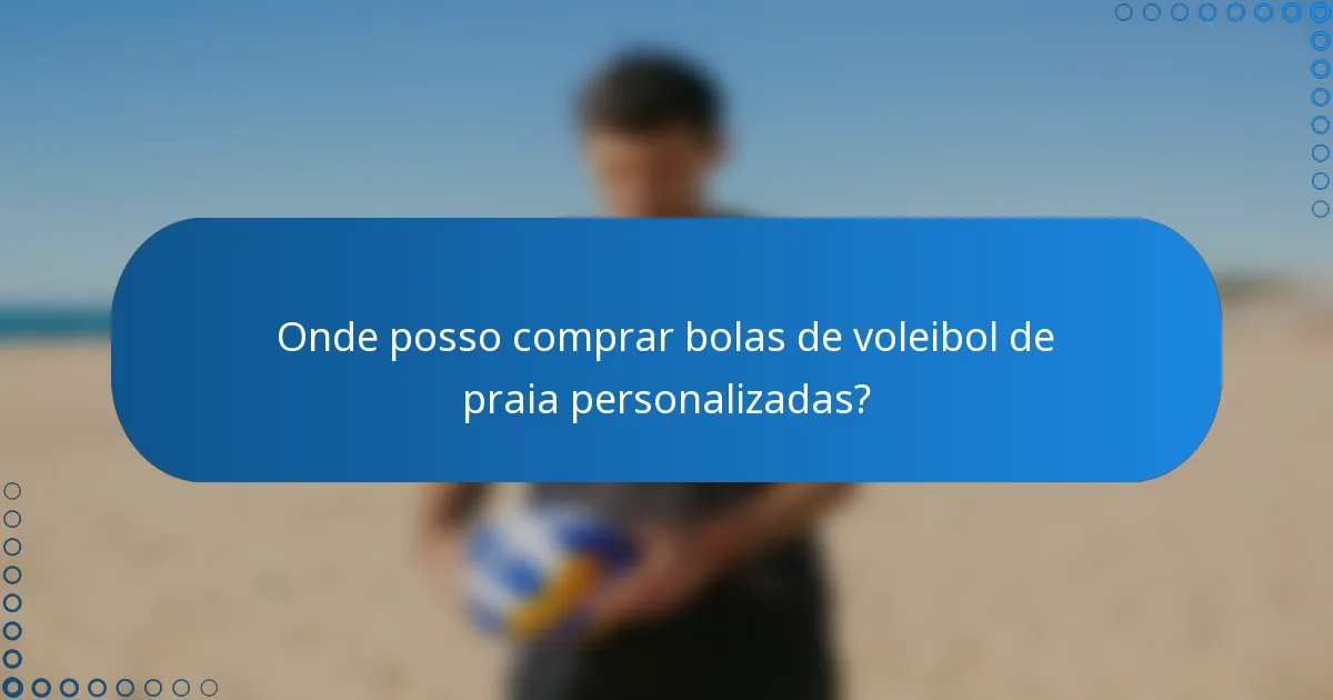Onde posso comprar bolas de voleibol de praia personalizadas?