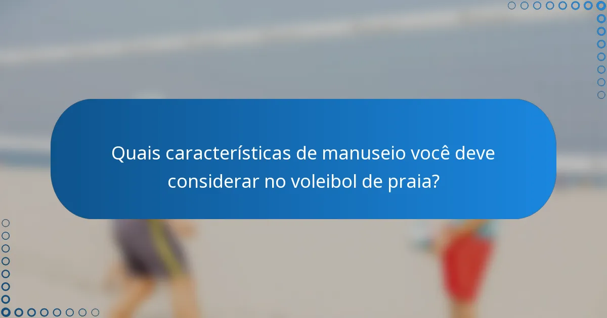Quais características de manuseio você deve considerar no voleibol de praia?