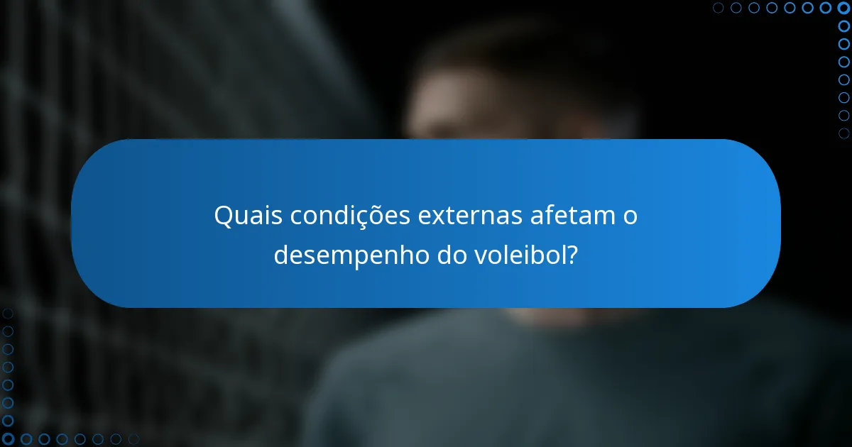Quais condições externas afetam o desempenho do voleibol?