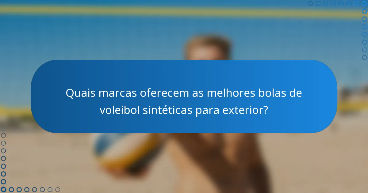 Quais marcas oferecem as melhores bolas de voleibol sintéticas para exterior?