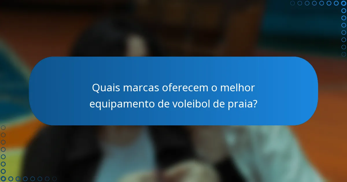 Quais marcas oferecem o melhor equipamento de voleibol de praia?