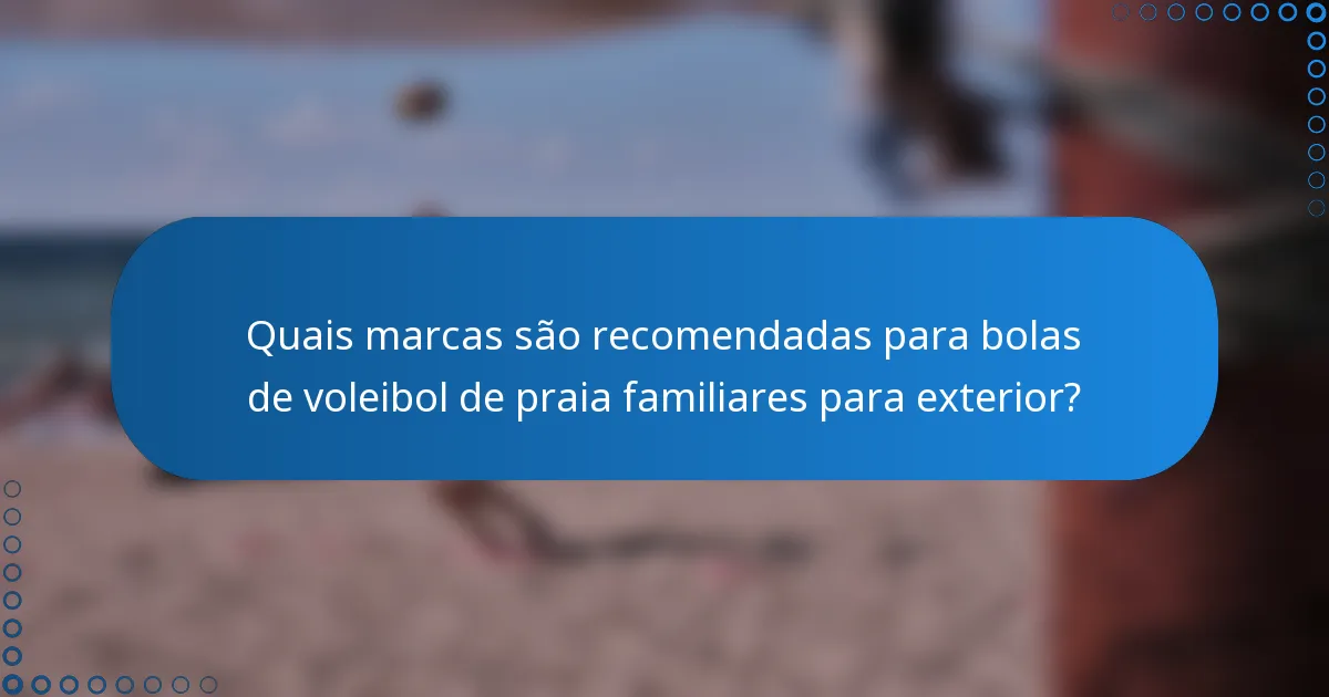 Quais marcas são recomendadas para bolas de voleibol de praia familiares para exterior?