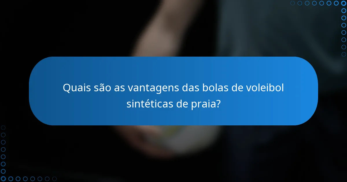 Quais são as vantagens das bolas de voleibol sintéticas de praia?