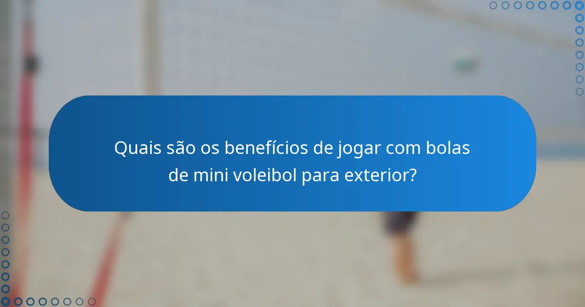 Quais são os benefícios de jogar com bolas de mini voleibol para exterior?