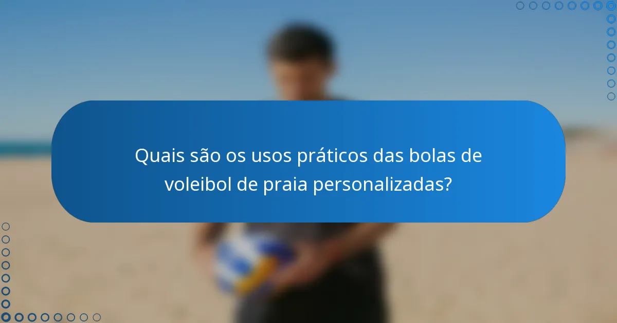 Quais são os usos práticos das bolas de voleibol de praia personalizadas?