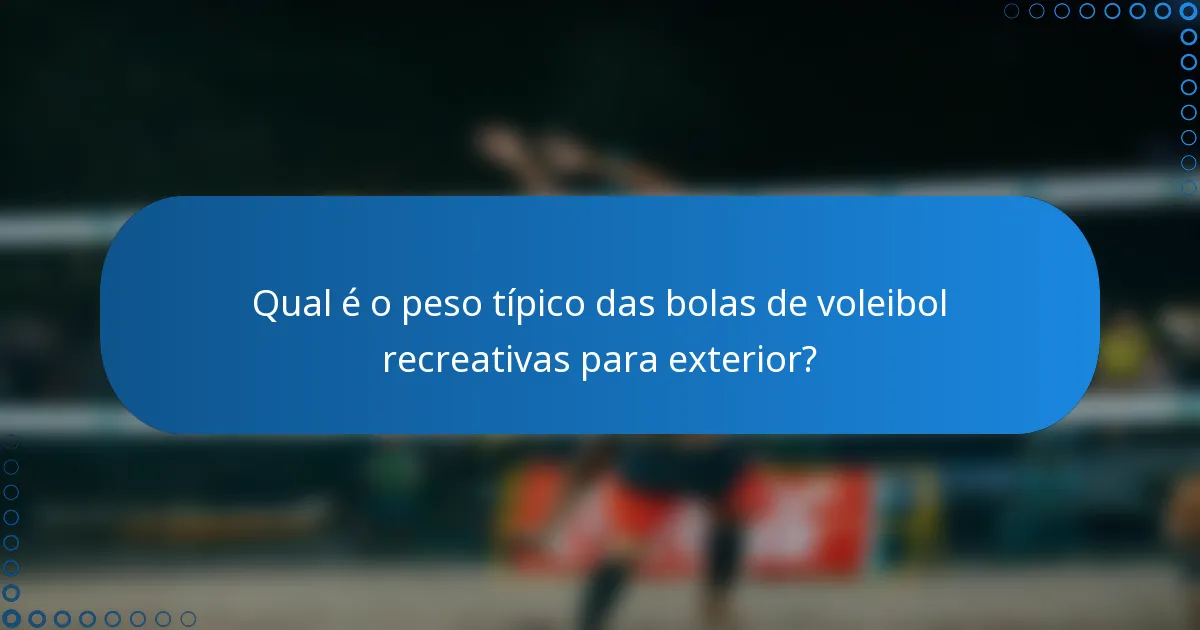 Qual é o peso típico das bolas de voleibol recreativas para exterior?